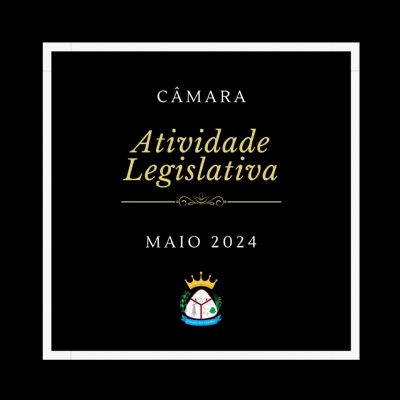 Atividade Legislativa Maio 2024