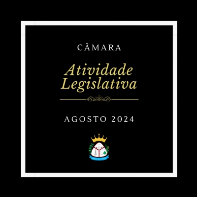 Atividade Legislativa Agosto 2024