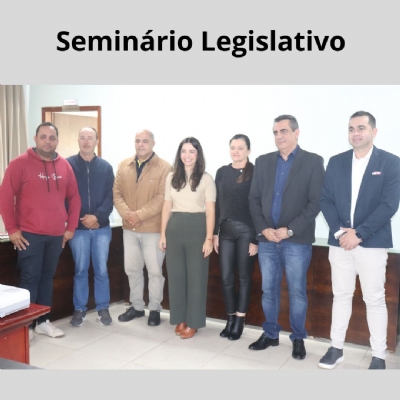 Seminário Legislativo foi realizado e reuniu 4 Câmaras