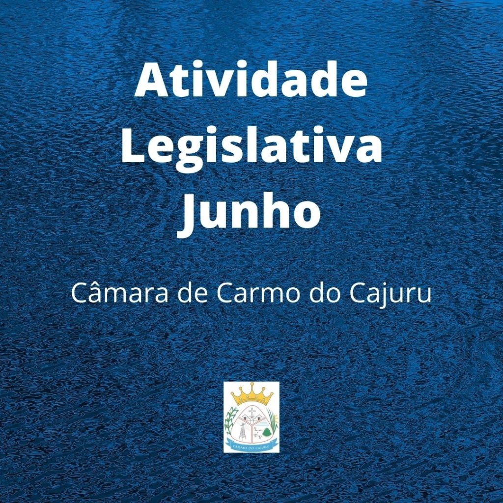 Atividade Legislativa de Junho 2021 Atividade Legislativa de Junho 2021